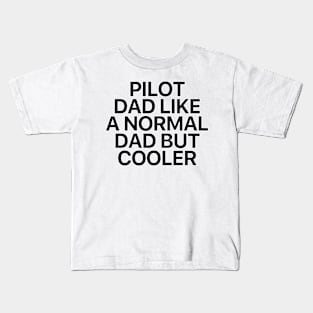 Pilot Dad Like A Normal Dad But Cooler Kids T-Shirt